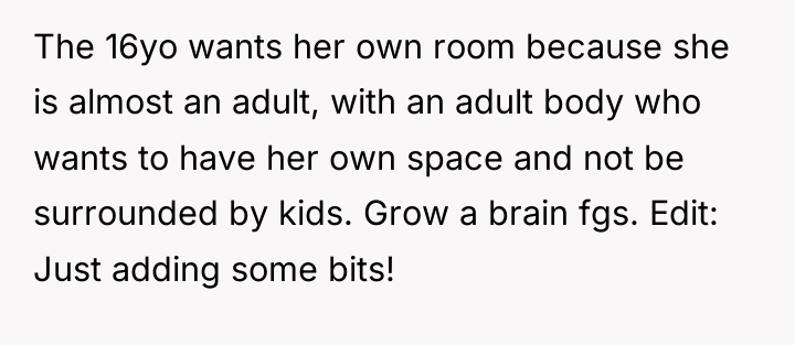 The 16yo wants her own room because she is almost...