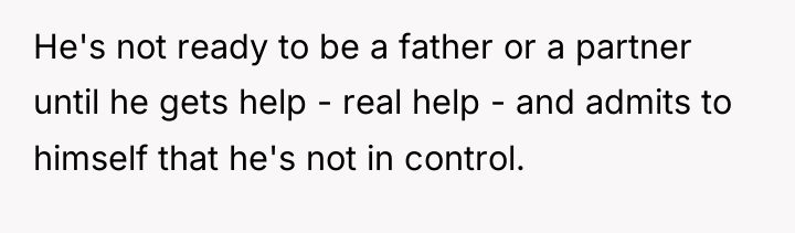 He's not ready to be a father or a partner...