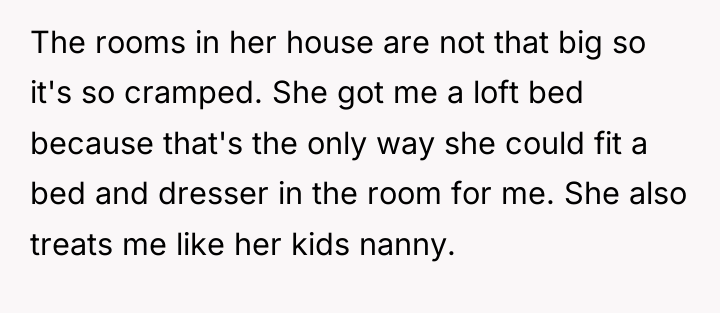 The rooms in her house are not that big so...
