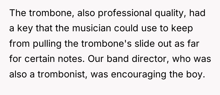 The trombone, also professional quality, had a key that the...