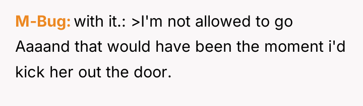 M-Bug with it.: >I'm not allowed to go Aaaand that...