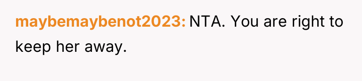 maybemaybenot2023 NTA. You are right to keep her away.