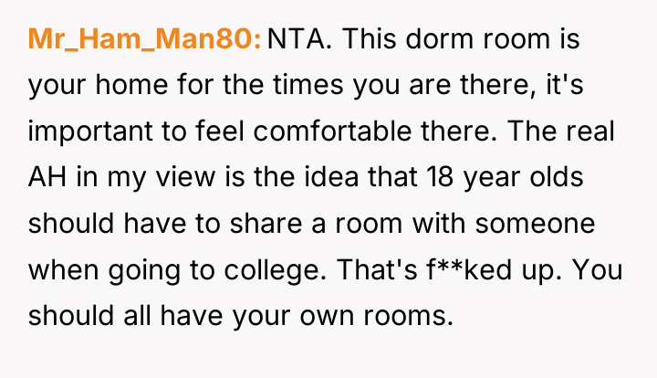 Mr_Ham_Man80 NTA. This dorm room is your home for the...