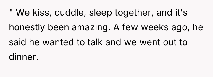" We kiss, cuddle, sleep together, and it's honestly been...