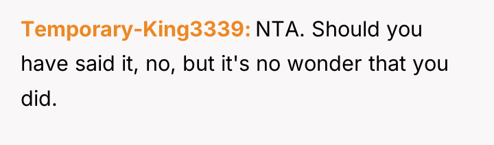 Temporary-King3339 NTA. Should you have said it, no, but it's...
