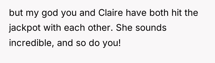 but my god you and Claire have both hit the...