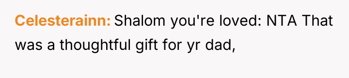 Celesterainn Shalom you're loved: NTA That was a thoughtful gift...