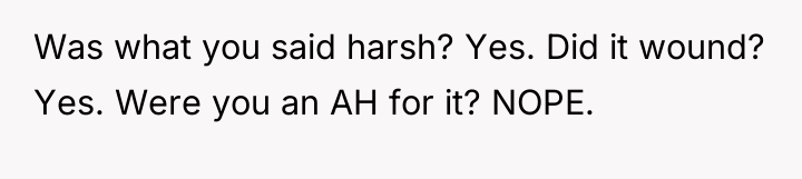 Was what you said harsh? Yes. Did it wound? Yes....