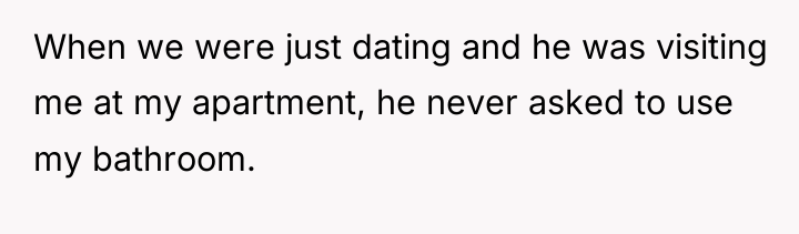 When we were just dating and he was visiting me...