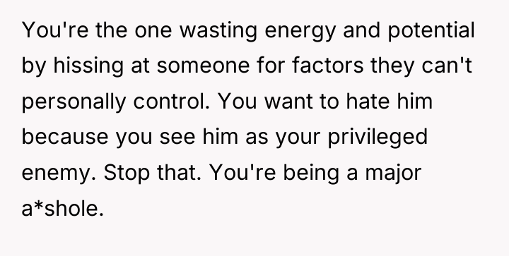 You're the one wasting energy and potential by hissing at...