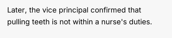Later, the vice principal confirmed that pulling teeth is not...