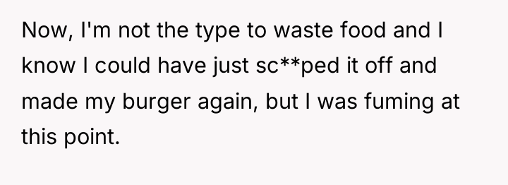 Now, I'm not the type to waste food and I...