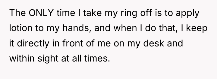The ONLY time I take my ring off is to...