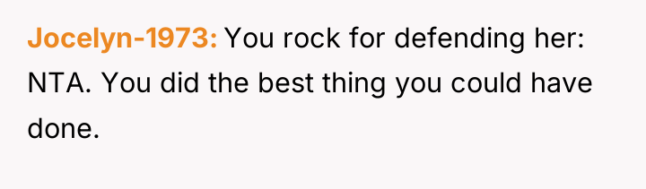Jocelyn-1973 You rock for defending her: NTA. You did the...