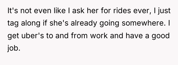 It's not even like I ask her for rides ever,...