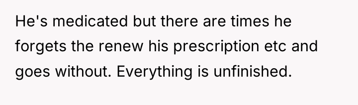 He's medicated but there are times he forgets the renew...