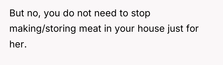But no, you do not need to stop making/storing meat...