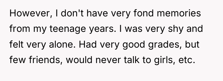 However, I don't have very fond memories from my teenage...