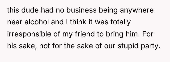 this dude had no business being anywhere near alcohol and...