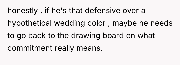 honestly , if he's that defensive over a hypothetical wedding...