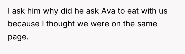 I ask him why did he ask Ava to eat...