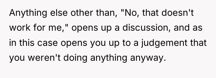 Anything else other than, "No, that doesn't work for me,"...