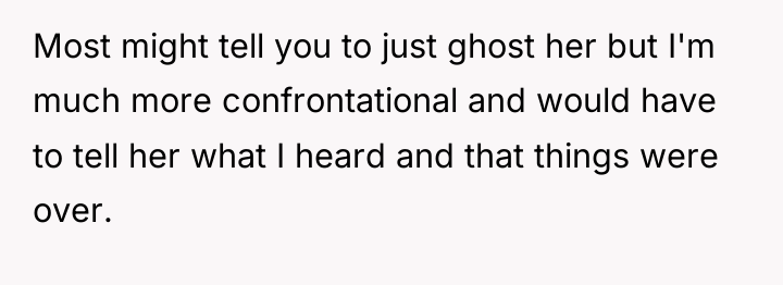 Most might tell you to just ghost her but I'm...
