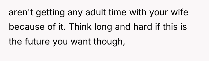 aren't getting any adult time with your wife because of...