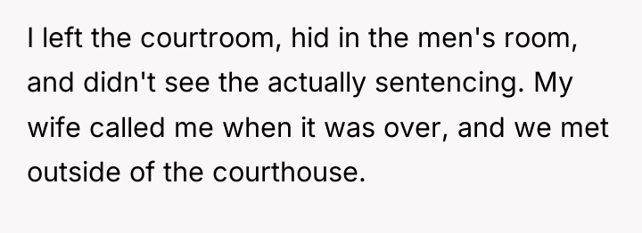 I left the courtroom, hid in the men's room, and...