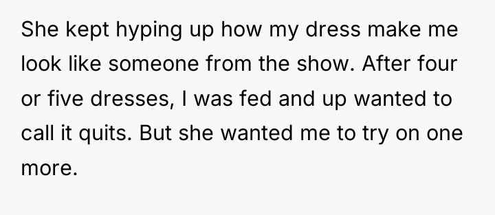 She kept hyping up how my dress make me look...