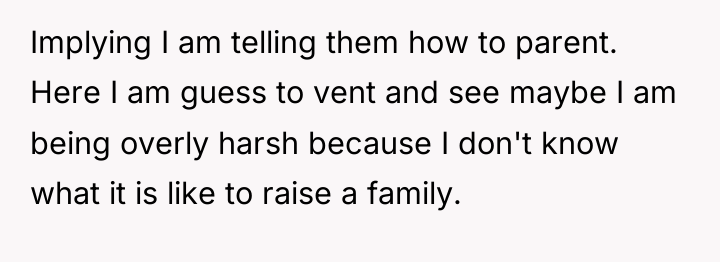 Implying I am telling them how to parent. Here I...