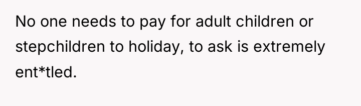 No one needs to pay for adult children or stepchildren...