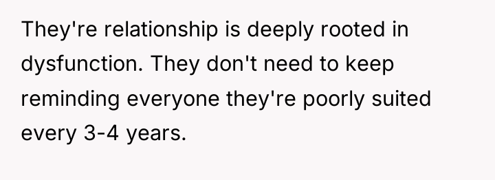 They're relationship is deeply rooted in dysfunction. They don't need...