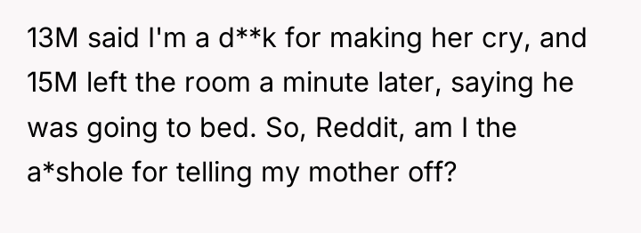 13M said I'm a d**k for making her cry, and...