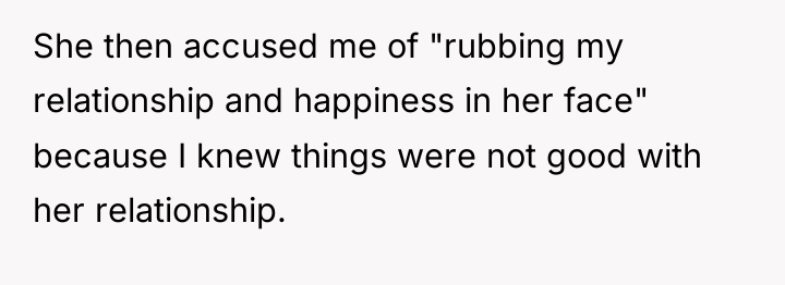 She then accused me of "rubbing my relationship and happiness...
