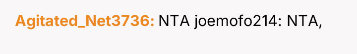 Agitated_Net3736 NTA joemofo214: NTA,