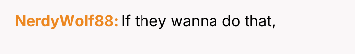 NerdyWolf88 If they wanna do that,