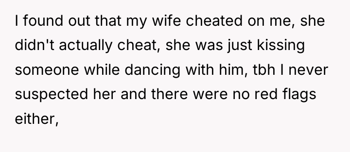 I found out that my wife cheated on me, she...