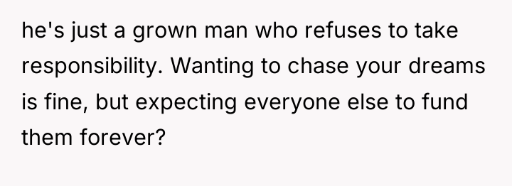 he's just a grown man who refuses to take responsibility....