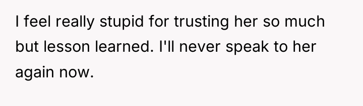 I feel really stupid for trusting her so much but...