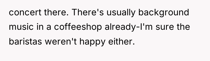 concert there. There's usually background music in a coffeeshop already-I'm...