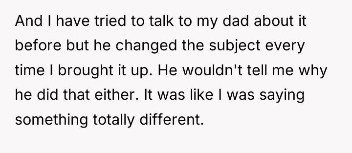 And I have tried to talk to my dad about...