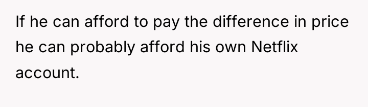 If he can afford to pay the difference in price...