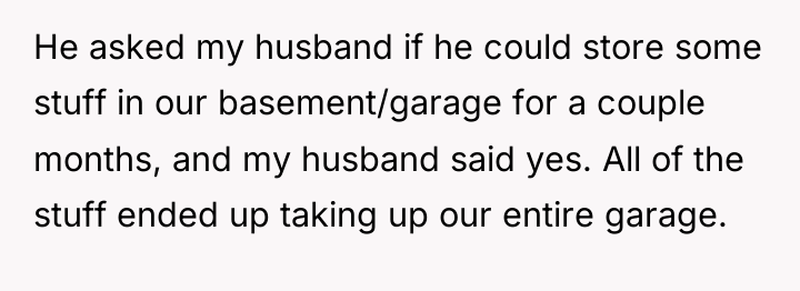He asked my husband if he could store some stuff...