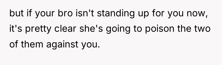 but if your bro isn't standing up for you now,...