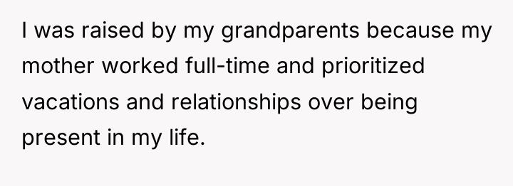 I was raised by my grandparents because my mother worked...