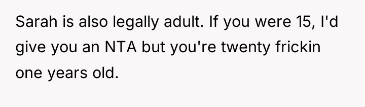 Sarah is also legally adult. If you were 15, I'd...