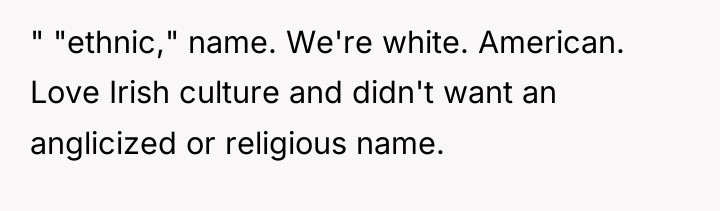 " "ethnic," name. We're white. American. Love Irish culture and...