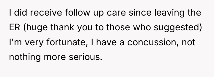 I did receive follow up care since leaving the ER...