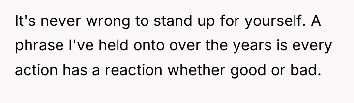 It's never wrong to stand up for yourself. A phrase...